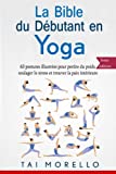 La Biblia para principiantes de yoga: 63 posturas ilustradas para bajar de peso, aliviar el estrés y encontrar la paz interior